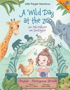 A Wild Day at the Zoo / Um Dia Maluco No Zoolgico - Bilingual English and Portuguese (Brazil) Edition: Children's Picture Book