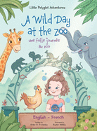 A Wild Day at the Zoo / Une Folle Journe Au Zoo - Bilingual English and French Edition: Children's Picture Book
