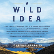 A Wild Idea: The True Story of Douglas Tompkins--The Greatest Conservationist (You've Never Heard Of)