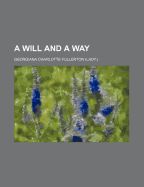 A Will and a Way - Fullerton, Georgiana Charlotte