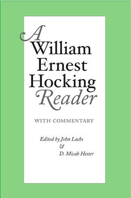 A William Ernest Hocking Reader: With Commentary - Lachs, John, PH.D (Editor), and Hester, D Micah (Editor)
