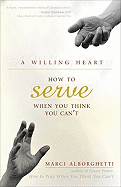 A Willing Heart: How to Serve When You Think You Can't