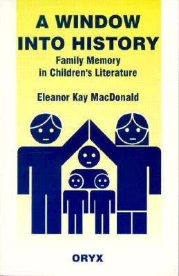 A Window into History: Family Memory in Children's Literature - MacDonald, Eleanor