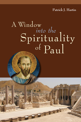 A Window Into the Spirituality of Paul - Hartin, Patrick J