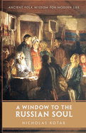 A Window to the Russian Soul: Ancient Folk Wisdom for Modern Life