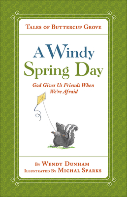 A Windy Spring Day: God Gives Us Friends When We're Afraid - Dunham, Wendy, and Sparks, Michal