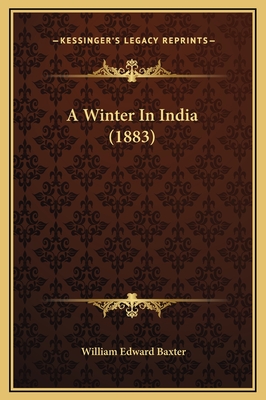 A Winter in India (1883) - Baxter, William Edward