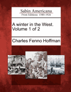 A Winter in the West. Volume 1 of 2