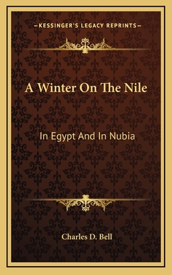 A Winter on the Nile: In Egypt and in Nubia - Bell, Charles D