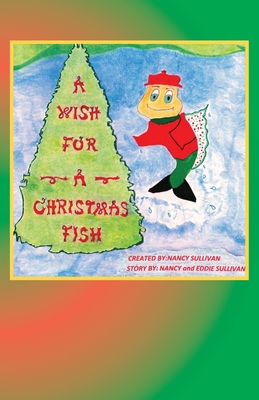 A Wish For A Christmas Fish: Secret Adventures Of The North Pole - Sullivan, Nancy, and Sullivan, Eddie