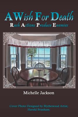 A Wish for Death: Rash Actions Produce Enemies - Jackson, Michelle