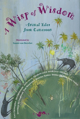 A Wisp of Wisdom: Animal Tales from Cameroon - Elphinstone, Abi, and Naidoo, Beverley, and Laird, Elizabeth