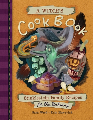 A Witch's Cookbook: Stinklestein Family Recipes for the Unliving - Weed, Sara