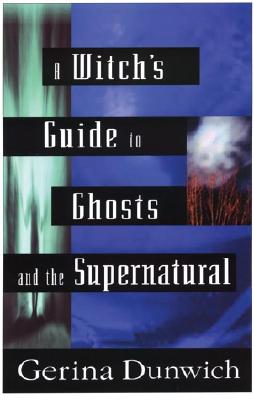 A Witch's Guide to Ghosts and the Supernatural - Dunwich, Gerina