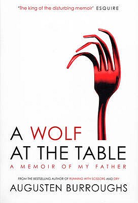 A Wolf at the Table - Burroughs, Augusten