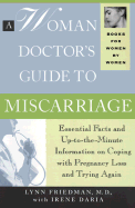 A Woman Doctor's Guide to Miscarriage: Essential Facts and Up to the Minute Information on Coping with Pregnancy Loss and Trying Again