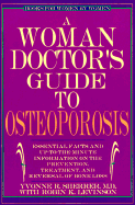 A Woman Doctor's Guide to Osteoporosis: Essential Facts and Up to the Minute Information the Prevention, Treatment, and Reversal of Bone Loss