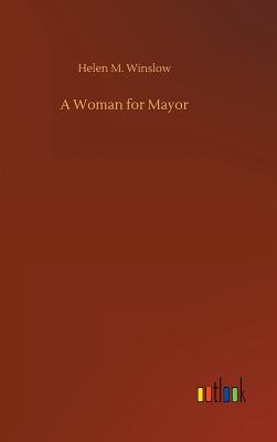 A Woman for Mayor - Winslow, Helen M