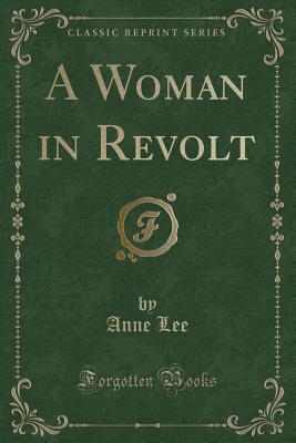 A Woman in Revolt (Classic Reprint) - Lee, Anne, Dr.