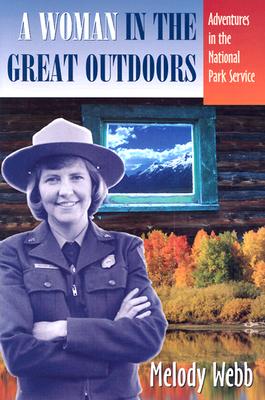 A Woman in the Great Outdoors: Adventures in the National Park Service - Webb, Melody