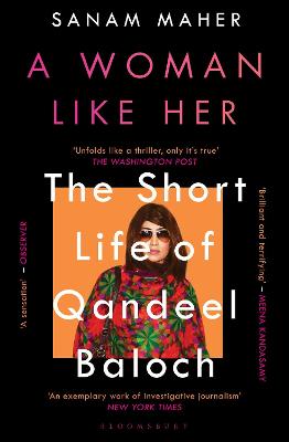 A Woman Like Her: The Short Life of Qandeel Baloch - Maher, Sanam