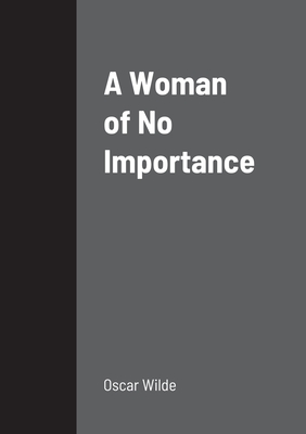 A Woman of No Importance - Wilde, Oscar