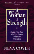 A Woman of Strength: Reclaim Your Past, Seize Your Present, and Secure Your Future