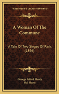 A Woman of the Commune: A Tale of Two Sieges of Paris (1896)