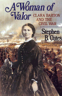 A Woman of Valor: Clara Barton and the Civil War