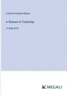 A Woman of Yesterday: in large print