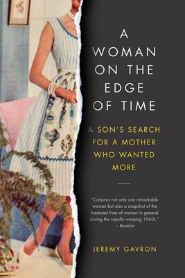 A Woman on the Edge of Time: A Son's Search for a Mother Who Wanted More - Gavron, Jeremy