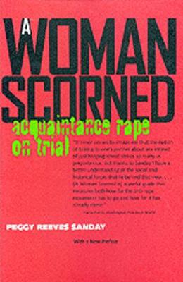 A Woman Scorned: Acquaintance Rape on Trial, with a New Preface - Sanday, Peggy Reeves