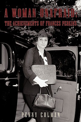 A Woman Unafraid: The Achievements of Frances Perkins - Penny Colman, Colman