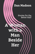 A Woman with a Man Beside Her: Stories for the Better Half