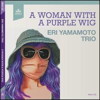 A  Woman With a Purple Wig - Eri Yamamoto Trio