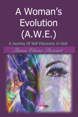 A Woman's Evolution (A.W.E.): A Journey Of Self-Discovery In God - Stewart, Karen Elaine