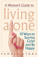 A Woman's Guide to Living Alone: 10 Ways to Survive Grief and Be Happy
