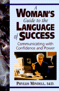 A Woman's Guide to the Language of Success: Communicating with Confidence and Power