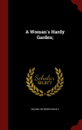 A Woman's Hardy Garden;