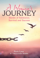 A Woman's Journey: Stories of Substance, Survival and Success