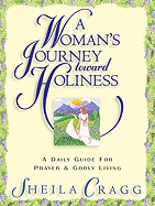 A Woman's Journey Toward Holiness: A Daily Guide for Prayer & Godly Living