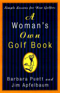 A Woman's Own Golf Book: Simple Lessons for a Lifetime of Great Golf