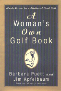 A Woman's Own Golf Book: Simple Lessons for a Lifetime of Great Golf - Puett, Barbara, and Apfelbaum, Jim