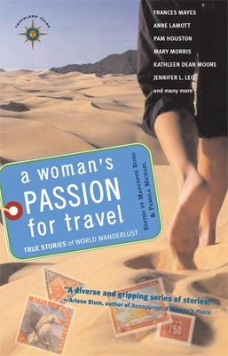 A Woman's Passion for Travel: True Stories of World Wanderlust - Bond, Marybeth (Editor), and Michael, Pamela (Editor)