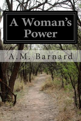 A Woman's Power - Barnard, A M