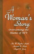 A Woman's Story: Overcoming the Shame of HIV - Byther-Smith, Ida W, and Fields, Annette Y, and Jones, Angel D