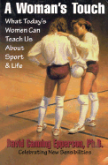 A Woman's Touch: What Today's Women Can Teach Us about Sport and Life - Epperson, David Canning