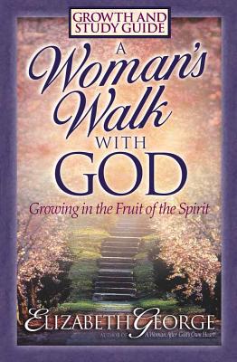 A Woman's Walk with God Growth and Study Guide - George, Elizabeth