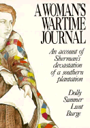 A Woman's Wartime Journal: An Account of the Passage Over a Georgia Plantation of Sherman's Army on the March to the Sea, as Recorded in the Diary of Dolly Sumner Lunt (Mrs. Thomas Burge)