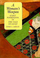 A Woman's Weapon: Spirit Possession in the "Tale of Genji"